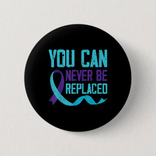 Suicide Awareness You Can Never Be Replaced 6 Cm Round Badge
