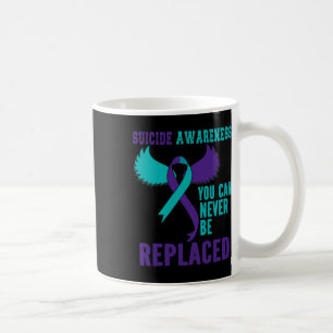 Suicide Awareness You Can Never Be Replaced Coffee Mug