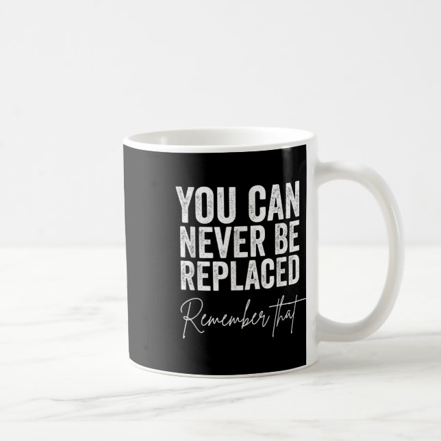 Suicide Awareness You Can Never Be Replaced Coffee Mug (Right)