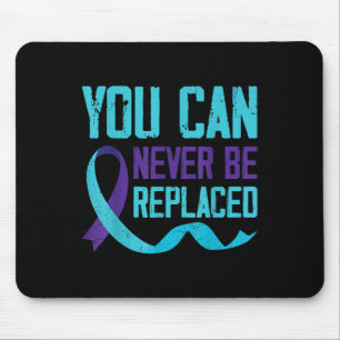 Suicide Awareness You Can Never Be Replaced Mouse Pad