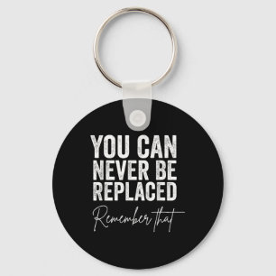Suicide Awareness You Can Never Be Replaced Rememb Key Ring