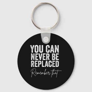 Suicide Awareness You Can Never Be Replaced Rememb Key Ring