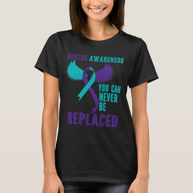 Suicide Awareness You Can Never Be Replaced  T-Shirt (Front)