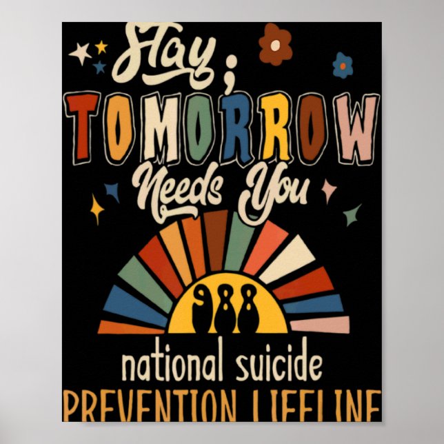 Suicide Crisis Lifeline 988 Stay Tomorrow Needs Yo Poster (Front)