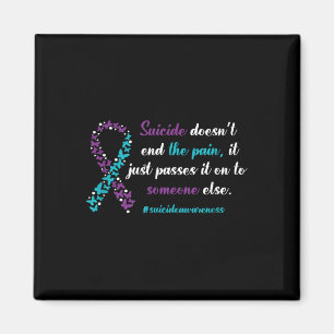 Suicide Doesnt End The Pain - Suicide Prevention A Magnet