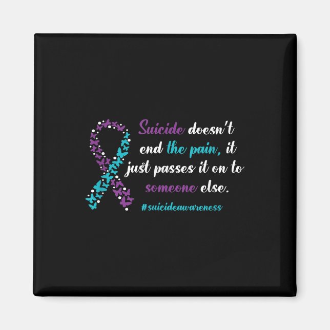 Suicide Doesnt End The Pain - Suicide Prevention A Magnet (Front)