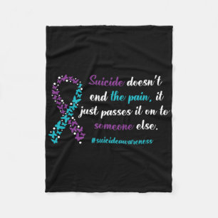 Suicide Doesn't End The Pain - Suicide Prevention  Fleece Blanket