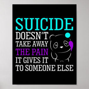Suicide Doesn't Take Away The Pain Awareness Suppo Poster