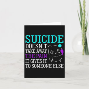 Suicide Doesnt Take Away The Pain Awareness Suppor Card