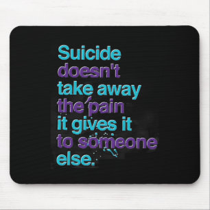 Suicide Doesn't Take Away The Pain Happy Awareness Mouse Pad