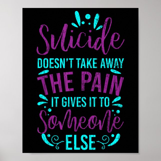 Suicide Doesnt Take Away The Pain Happy Awareness Poster (Front)