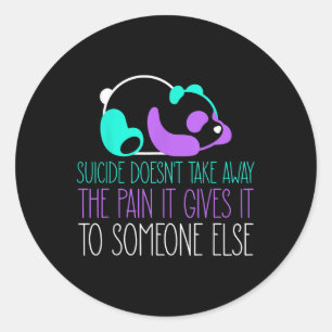 Suicide Doesnt Take Away The Pain It Gives To Some Classic Round Sticker