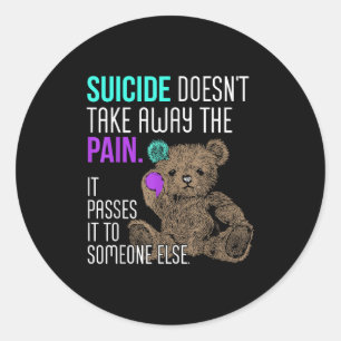 Suicide Doesn't Take Away The Pain It Pes It To So Classic Round Sticker