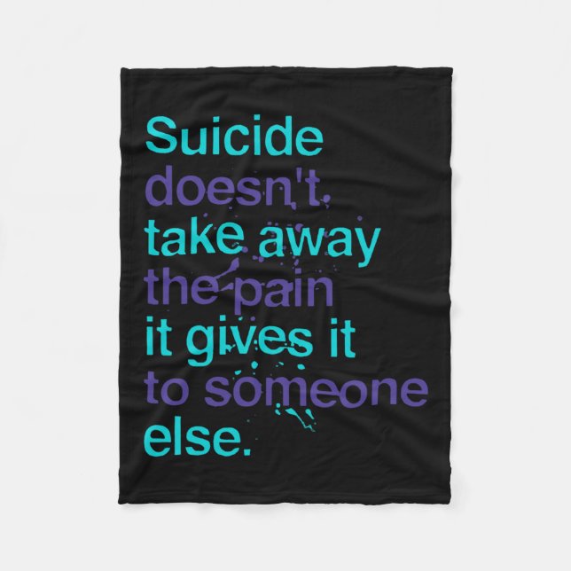 Suicide Doesn't Take Away The Pain Mental Health A Fleece Blanket (Front)