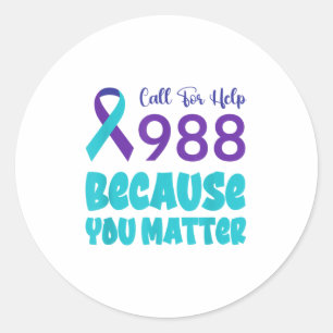 Suicide Prevention 988 Call For Help Because You  Classic Round Sticker