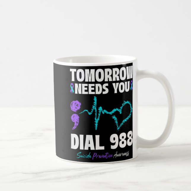 Suicide Prevention 988 Tomorrow Needs You Mental H Coffee Mug (Right)