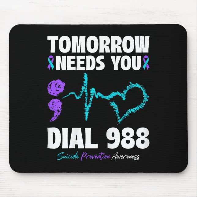 Suicide Prevention 988 Tomorrow Needs You Mental H Mouse Pad (Front)