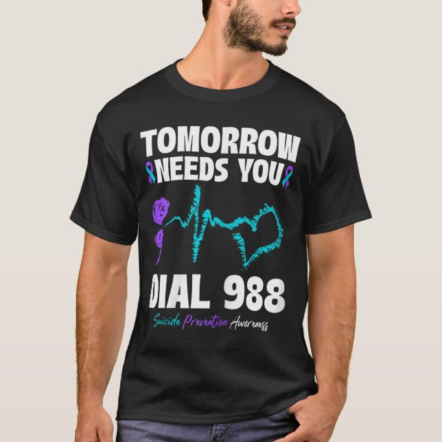 Suicide Prevention 988 Tomorrow Needs You Mental H T-Shirt (Front)