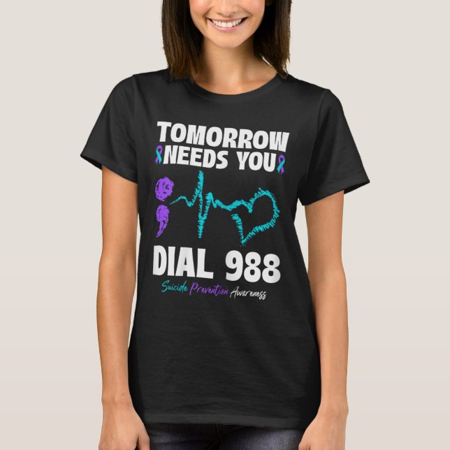 Suicide Prevention 988 Tomorrow Needs You Mental H T-Shirt (Front)