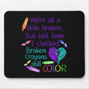 Suicide Prevention Awareness Broken Crayons Still  Mouse Pad