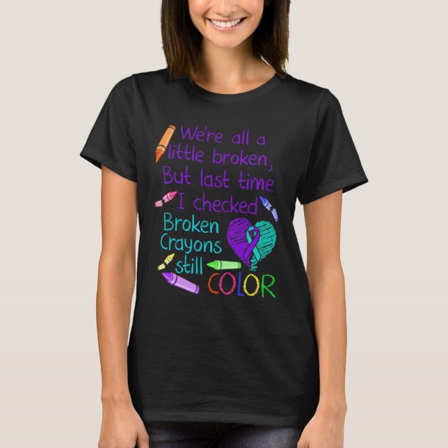 Suicide Prevention Awareness Broken Crayons Still  T-Shirt (Front)