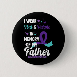 Suicide Prevention Awareness In Memory Of Father  6 Cm Round Badge