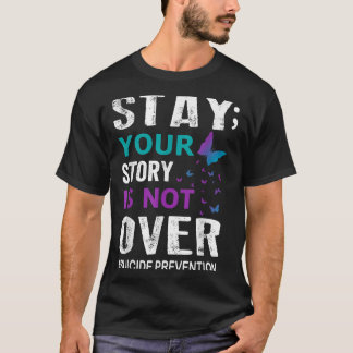 Suicide Prevention Awareness Stay Story Is Not Ove T-Shirt