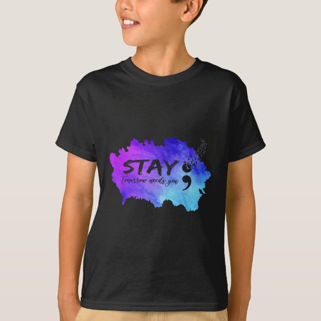Suicide Prevention Awareness Stay Tomorrow Needs Y T-Shirt (Front)