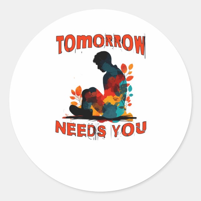 Suicide Prevention Awareness Tomorrow Needs You St Classic Round Sticker (Front)