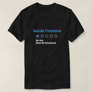 Suicide Prevention Awareness Very Bad Would Not Re T-Shirt