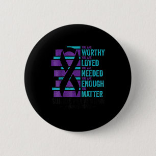 Suicide Prevention Awareness You Are Worthy Loved  6 Cm Round Badge