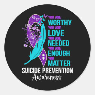 Suicide Prevention Awareness You Are Worthy Loved  Classic Round Sticker