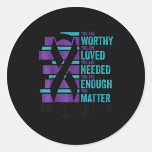 Suicide Prevention Awareness You Are Worthy Loved  Classic Round Sticker