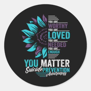 Suicide Prevention Awareness You Are Worthy Loved  Classic Round Sticker