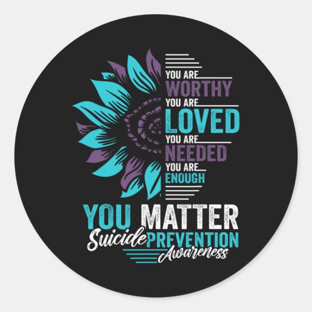 Suicide Prevention Awareness You Are Worthy Loved  Classic Round Sticker (Front)