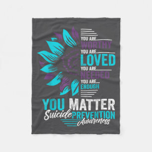 Suicide Prevention Awareness You Are Worthy Loved  Fleece Blanket