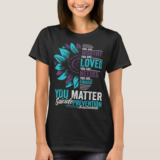 Suicide Prevention Awareness You Are Worthy Loved  T-Shirt (Front)