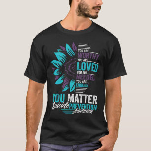 Suicide Prevention Awareness You Are Worthy Loved  T-Shirt