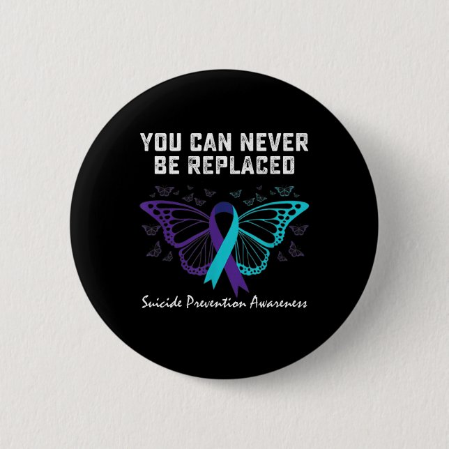 Suicide Prevention Awareness You can never be repl 6 Cm Round Badge (Front)