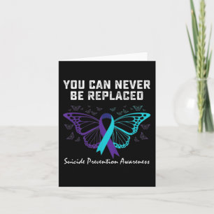 Suicide Prevention Awareness You can never be repl Card