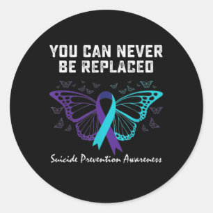 Suicide Prevention Awareness You can never be repl Classic Round Sticker