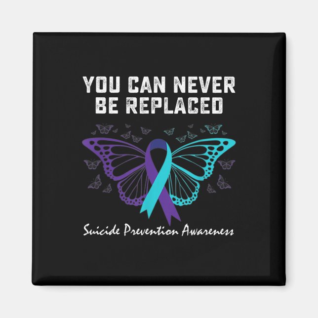 Suicide Prevention Awareness You can never be repl Magnet (Front)