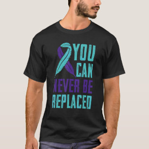 Suicide Prevention Awarenss You Can Never Be Repla T-Shirt