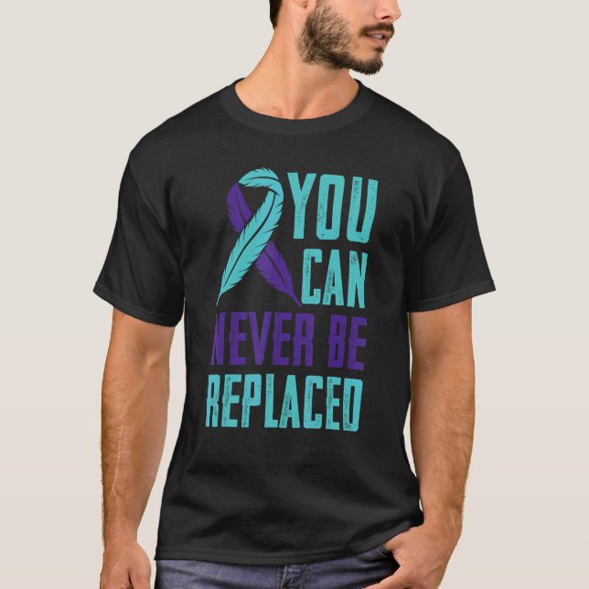 Suicide Prevention Awarenss You Can Never Be Repla T-Shirt (Front)