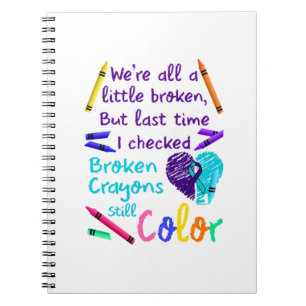Suicide Prevention Broken Crayons Still Colour Notebook