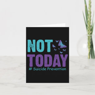 Suicide Prevention Butterflies Not Today Suicide A Card