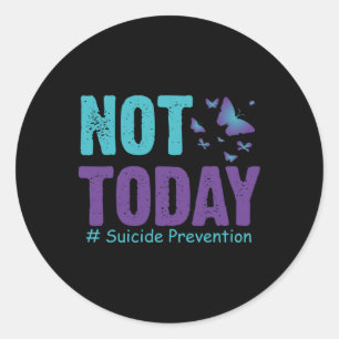 Suicide Prevention Butterflies Not Today Suicide A Classic Round Sticker