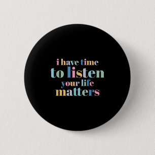 Suicide Prevention I Have Time To Listen 6 Cm Round Badge
