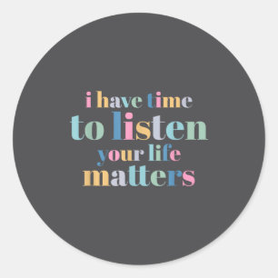 Suicide Prevention I Have Time To Listen Classic Round Sticker