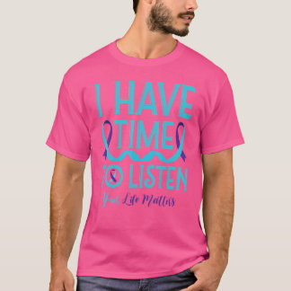 Suicide Prevention I Have Time To Listen Your Life T-Shirt